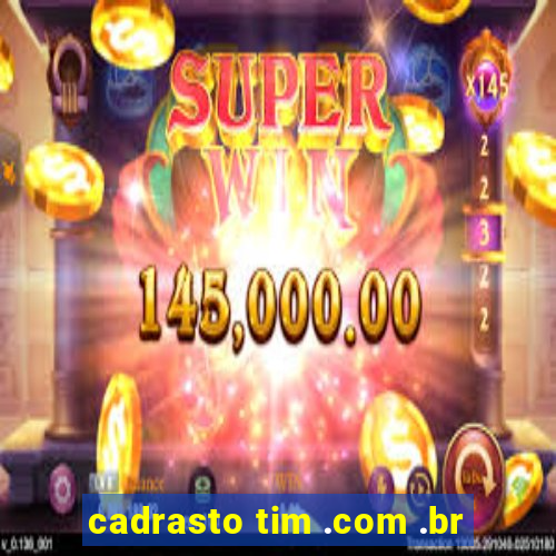 cadrasto tim .com .br